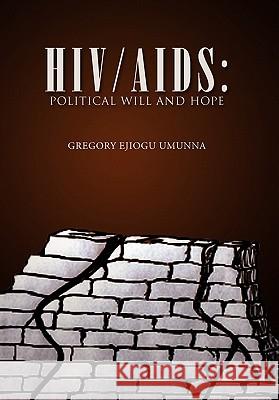 Hiv/AIDS: Political Will and Hope Umunna, Gregory Ejiogu 9781462869350 Xlibris Corporation