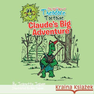 The Adventures of Theodore Tortoise - Claude's Big Adventure: Claude's Big Adventure Jepson, Jeanette 9781462886463