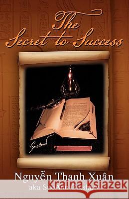 The Secret to Success Nguy N. Thanh X 9781462892655 Xlibris Corporation