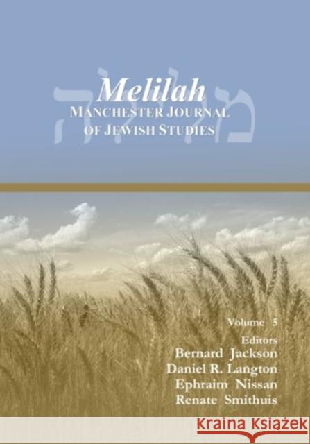 Melilah: Manchester Journal of Jewish Studies (2008) Renate Smithuis, Ephraim Nissan, Bernard Jackson, Daniel Langton 9781463201845