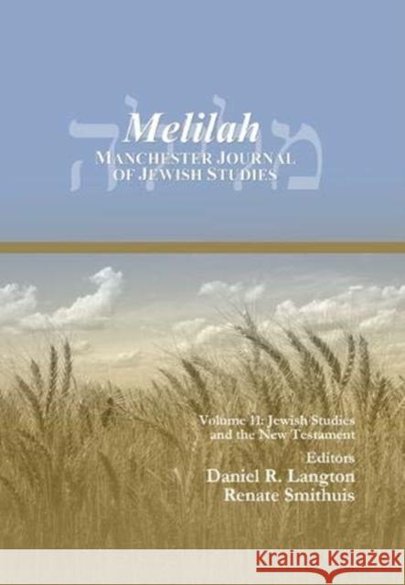 Melilah: Manchester Journal of Jewish Studies (2014): Jewish Studies and the New Testament Renate Smithuis, Daniel Langton 9781463204228