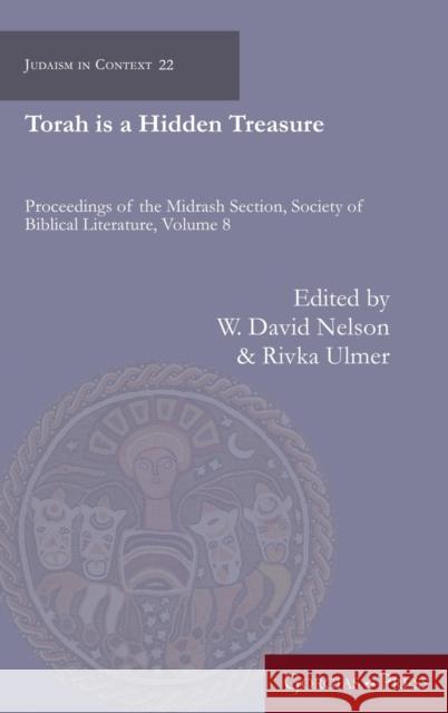 Torah is a Hidden Treasure: Proceedings of the Midrash Section, Society of Biblical Literature W. David Nelson Rivka Ulmer 9781463240783 Gorgias Press