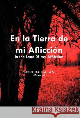 En La Tierra de Mi Afliccion: In the Land 0f My Affliction Galin, Jessica 9781463301743 Palibrio