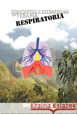 Conceptos y Estrategias en Terapia Respiratoria Villena, Victor 9781463306830 Palibrio