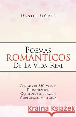 Poemas Romanticos de La Vida Real Daniel G 9781463315771 Palibrio