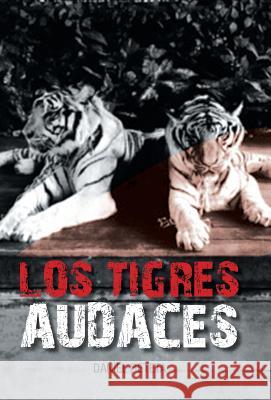 Los Tigres Audaces Daniel Beteta 9781463375676