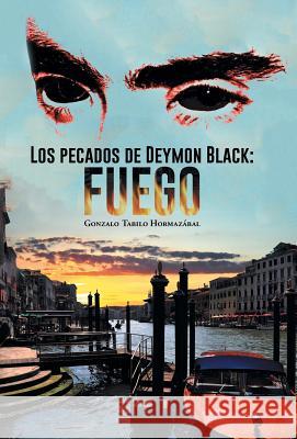 Los Pecados de Deymon Black: Fuego Hormazabal, Gonzalo Tabilo 9781463392390 Palibrio