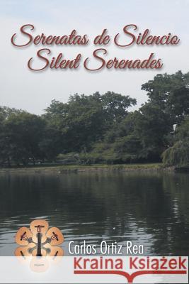 Serenatas de Silencio/ Silent Serenades Carlos Ortiz Rea 9781463395155