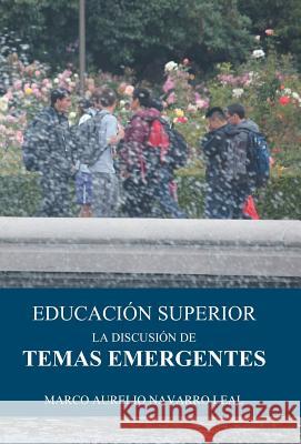 Educación superior: La discusión de temas emergentes Navarro Leal, Marco Aurelio 9781463396381