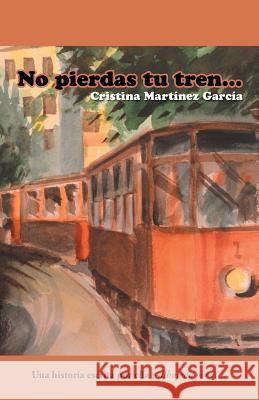 No pierdas tu tren... Martínez García, Cristina 9781463397388