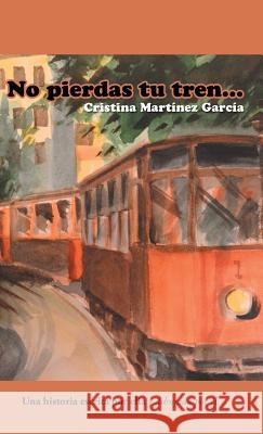 No pierdas tu tren... Martínez García, Cristina 9781463397395