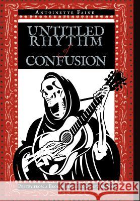 Untitled Rhythm of Confusion: Poetry from a Broken Heart & Confused Soul Faine, Antoinette 9781463424664 Authorhouse