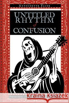 Untitled Rhythm of Confusion: Poetry from a Broken Heart & Confused Soul Faine, Antoinette 9781463424671 Authorhouse