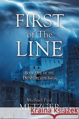 First of the Line: Book One of the Druid Dreams Saga Metzger, Michael Paul 9781463432157