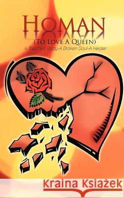 Homan (to Love a Queen): A Touched Body-A Broken Soul-A Healer T-Rose 9781463441111