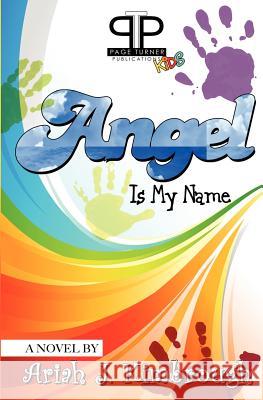Angel Is My Name Ariah J. Kimbrough 9781463548810