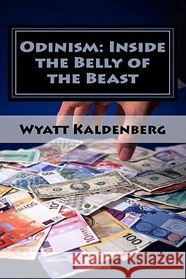Odinism: Inside the Belly of the Beast: Essays on Heathenism inside The New World Order Kaldenberg, Wyatt 9781463551407 Createspace