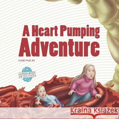 A Heart Pumping Adventure: An Imaginative Journey Through the Circulatory System Dr Heather Manley 9781463561888