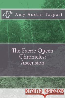 The Faerie Queen Chronicles: Ascension Austin Taggart 9781463564599 Createspace