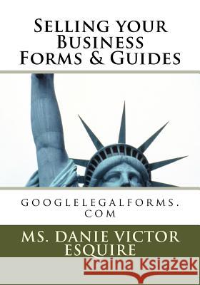 Selling your Business forms & guides: Business Law Esq, Danie Victor 9781463594657 Createspace