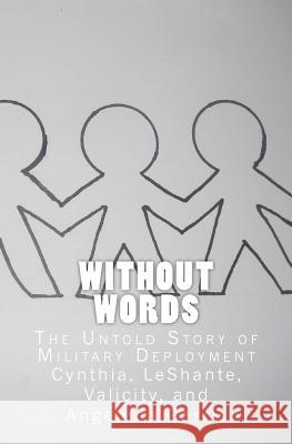 Without Words: The Untold Story of Military Deployment Mrs Cynthia Garris MS Leshante Garris 9781463595814 Createspace