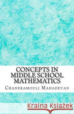 Concepts in Middle School Mathematics Chandramouli Mahadevan 9781463613501 Createspace