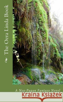 The Oera Linda Book: A Neo-Pagan Fantasy Novel Kaldenberg, Wyatt 9781463618520 Createspace