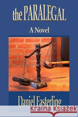 The Paralegal: Second Edition Daniel Easterling 9781463623838