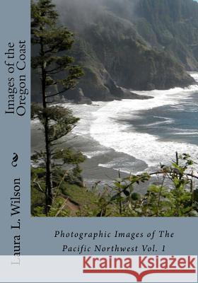 Images of the Oregon Coast Laura L. Wilson 9781463643539