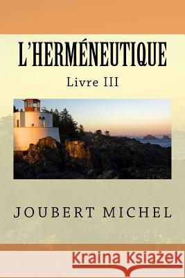 L'Hermeneutique: Source d'Interpretation Biblique Joubert Michel 9781463650438 Createspace