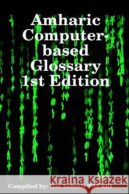 Amharic Computer-based Glossary Tafari, Ras Iadonis 9781463674625 Createspace