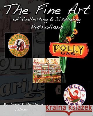 The Fine Art of Collecting and Displaying Petroliana Daniel K. Matthews Wayne R. Major 9781463711528 Createspace
