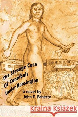 The Strange Case of Cannibals under Kensington Faherty, John F. 9781463724283 Createspace