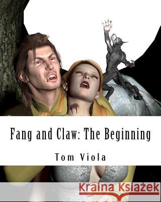 Fang and Claw: The Beginning Tom Viola 9781463732080 Createspace
