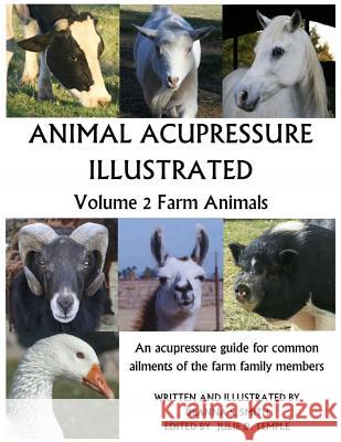 Animal Acupressure Illustrated: Volume 2 Farm Animals Deanna S. Smith Julie D. Temple Deanna S. Smith 9781463734770