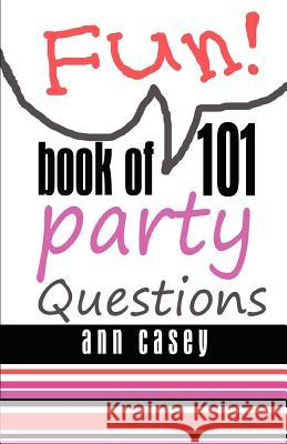 Book of 101 Party Questions Ann Casey 9781463745370 Createspace