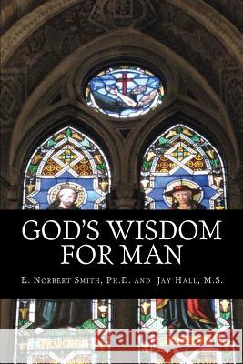 God's Wisdom for Man E. Norbert Smit Jay Hal 9781463754341 Createspace