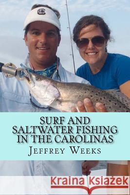 Surf and Saltwater Fishing in the Carolinas Jeffrey Weeks 9781463778224