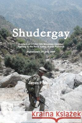 Shudergay: Afghanistan War series; soldiers of C/1/32 are ambushed in the Pech Valley on July 24, 2006 Christ, James F. 9781463787868 Createspace