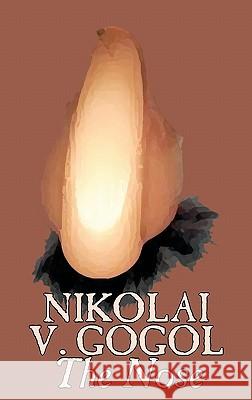 The Nose by Nikolai Gogol, Classics, Literary Nikolai Vasil'evich Gogol 9781463897352