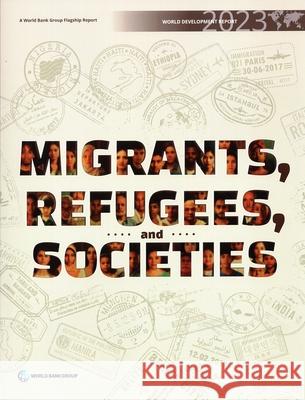 World Development Report 2023: Migrants, Refugees, and Societies World Bank   9781464819414 World Bank Publications