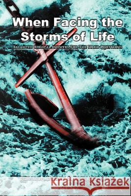 When Facing the Storms of Life: Balanced Biblical Answers for the Hard Questions Farley, William 9781465369598 Xlibris Corporation
