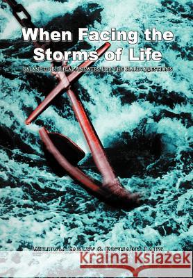 When Facing the Storms of Life: Balanced Biblical Answers for the Hard Questions Farley, William 9781465369604 Xlibris Corporation