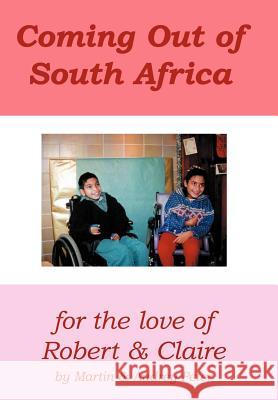 Coming Out of South Africa: for The Love of Robert and Claire Peter, Martin 9781465379450