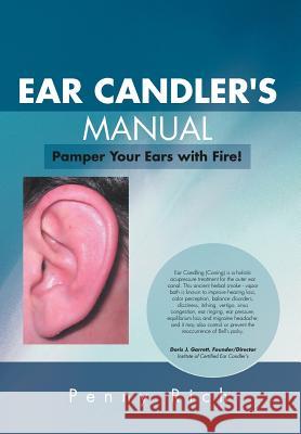 Ear Candler's Manual: Pamper Your Ears with Fire! Rich, Penny 9781465394347 Xlibris Corporation