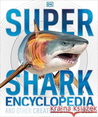 Super Shark Encyclopedia: And Other Creatures of the Deep  9781465435842 DK Publishing (Dorling Kindersley)