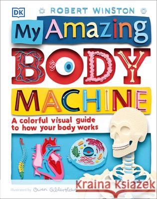My Amazing Body Machine: A Colorful Visual Guide to How Your Body Works DK 9781465461858 DK Publishing (Dorling Kindersley)