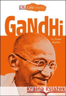 DK Life Stories: Gandhi Diane Bailey 9781465478429 DK Publishing (Dorling Kindersley)