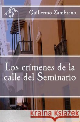 Los crímenes de la calle del Seminario Zambrano, Guillermo 9781466241169 Createspace