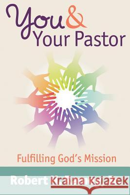 You & Your Pastor: Fulfilling God's Mission Dr Robert H. Rame Harriette Griffin Susan Heslup 9781466282490
